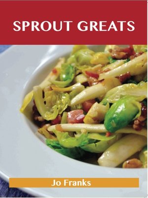 cover image of Sprout Greats: Delicious Sprout Recipes, The Top 95 Sprout Recipes